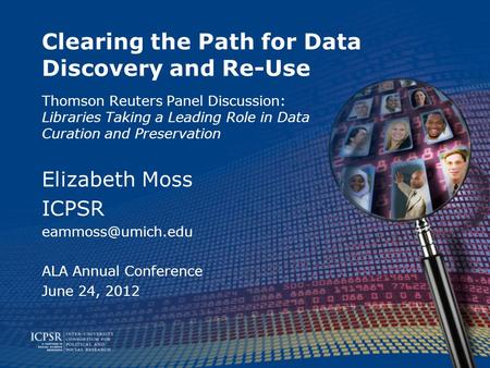 Clearing the Path for Data Discovery and Re-Use Thomson Reuters Panel Discussion: Libraries Taking a Leading Role in Data Curation and Preservation Elizabeth.