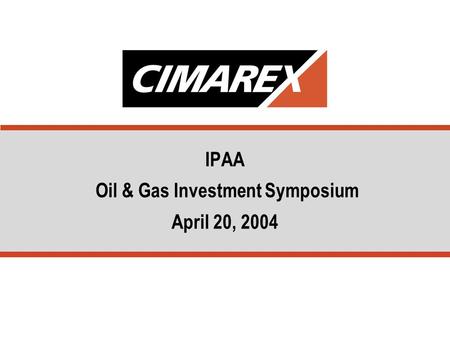 IPAA Oil & Gas Investment Symposium April 20, 2004.