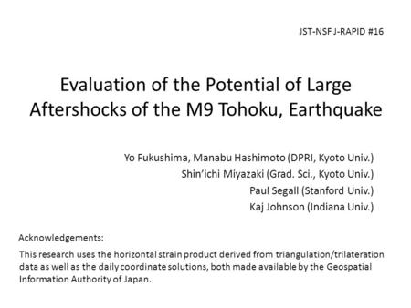 Evaluation of the Potential of Large Aftershocks of the M9 Tohoku, Earthquake Yo Fukushima, Manabu Hashimoto (DPRI, Kyoto Univ.) Shin’ichi Miyazaki (Grad.