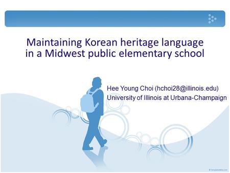 Maintaining Korean heritage language in a Midwest public elementary school Hee Young Choi University of Illinois at Urbana-Champaign.