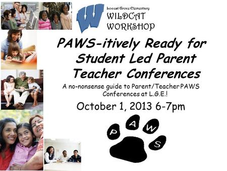 Can e Talk? Effective Parent Teacher Conferences at Every Grade PAWS-itively Ready for Student Led Parent Teacher Conferences A no-nonsense guide to Parent/Teacher.