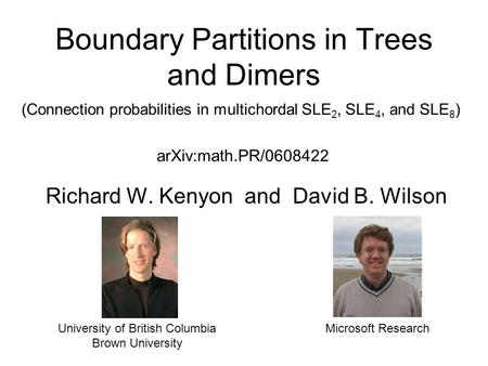 Boundary Partitions in Trees and Dimers Richard W. Kenyon and David B. Wilson University of British Columbia Brown University Microsoft Research (Connection.