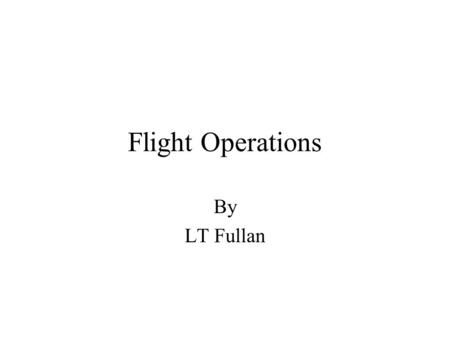 Flight Operations By LT Fullan. Objectives Winds Terms Types of launches Types of recoveries Plane guard positions Casualty procedures Personnel involved.