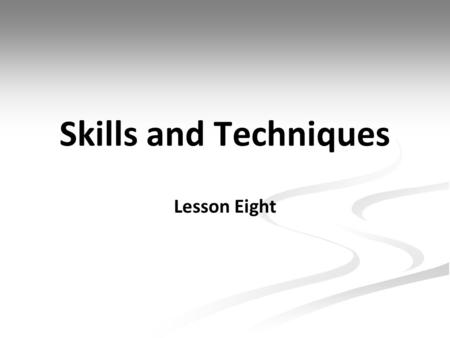 Skills and Techniques Lesson Eight.