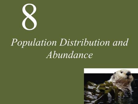 8 Population Distribution and Abundance. 8 Population Distribution and Abundance Case Study: From Kelp Forest to Urchin Barren Populations Distribution.