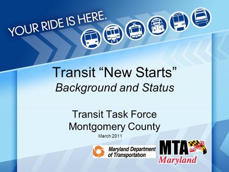 Transit “New Starts” Background and Status Transit Task Force Montgomery County March 2011.