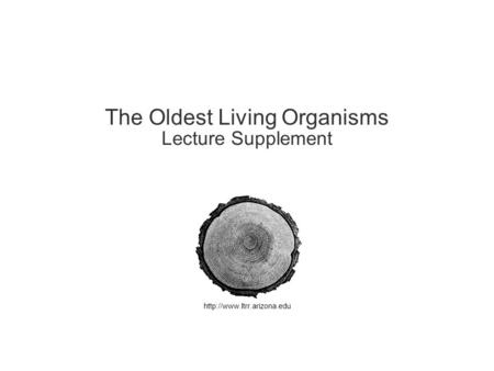 1  The Oldest Living Organisms Lecture Supplement.