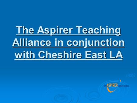 The Aspirer Teaching Alliance in conjunction with Cheshire East LA.