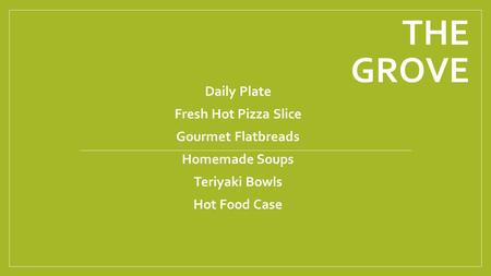 THE GROVE Daily Plate Fresh Hot Pizza Slice Gourmet Flatbreads Homemade Soups Teriyaki Bowls Hot Food Case.