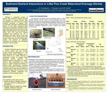 Sediment-Nutrient Interactions in Little Pine Creek Watershed Drainage Ditches L. M. Ahiablame 1, I. Chaubey 1 and D.R. Smith 2 1. Purdue University, Department.