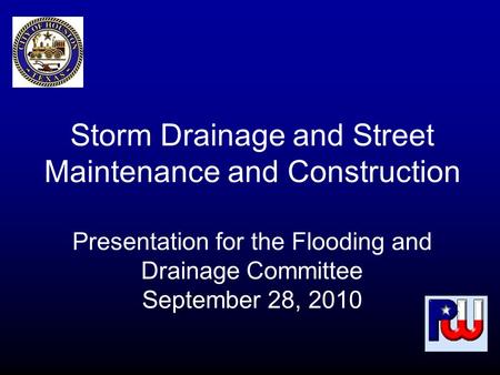 Storm Drainage and Street Maintenance and Construction Presentation for the Flooding and Drainage Committee September 28, 2010.