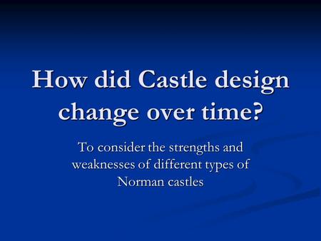 How did Castle design change over time?