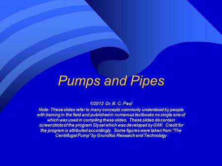 Pumps and Pipes ©2012 Dr. B. C. Paul