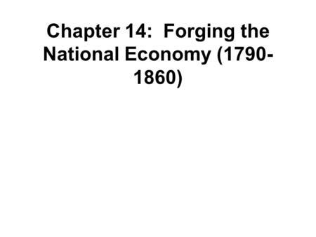 Chapter 14: Forging the National Economy ( )