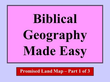 Biblical Geography Made Easy Promised Land Map – Part 1 of 3.