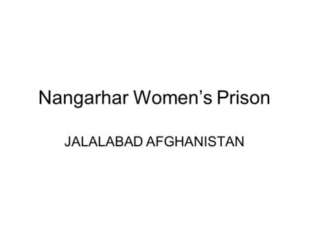 Nangarhar Women’s Prison JALALABAD AFGHANISTAN. Main Entrance.