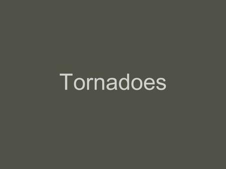 Tornadoes. 5 Day Unit Plan: Day 1: What are tornadoes and how do they form? (Science) Learning why tornadoes develop and how the weather causes them.