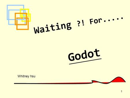 1 Waiting ?! For..... Godot Whitney hsu. The Author 2 Samuel Beckett Birth: 1906 13 April Born in Dublin Irish Died in 1989.