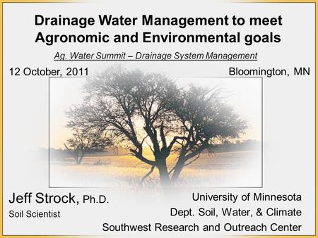 Drainage Water Management to meet Agronomic and Environmental goals University of Minnesota Dept. Soil, Water, & Climate Southwest Research and Outreach.