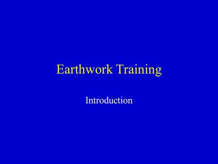 Earthwork Training Introduction Good Morning I am ____