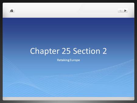 Chapter 25 Section 2 Retaking Europe.