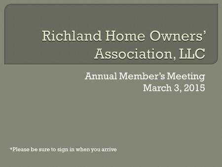 Annual Member’s Meeting March 3, 2015 *Please be sure to sign in when you arrive.