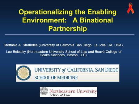 Operationalizing the Enabling Environment: A Binational Partnership Steffanie A. Strathdee (University of California San Diego, La Jolla, CA, USA), Leo.