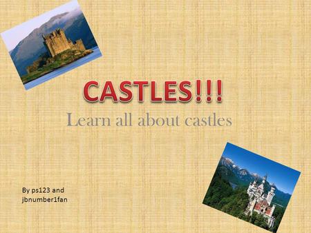 Learn all about castles By ps123 and jbnumber1fan.