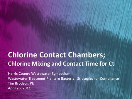 Wastewater Treatment Plants & Bacteria: Strategies for Compliance Chlorine Contact Chambers; Chlorine Mixing and Contact Time for Ct Harris County Wastewater.