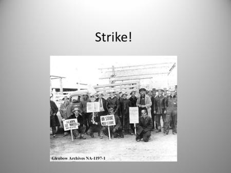 Strike!. What is a strike? A strike is when a group of workers agree to stop working. They do this when they want to protest against something they think.