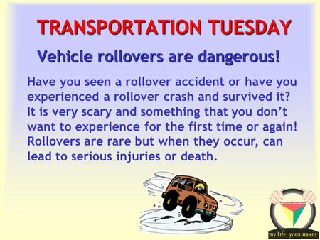 Transportation Tuesday TRANSPORTATION TUESDAY Vehicle rollovers are dangerous! Have you seen a rollover accident or have you experienced a rollover crash.