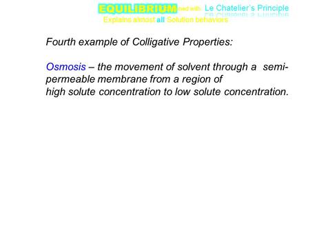 Combined with Explains almost all Solution behaviors Fourth example of Colligative Properties: Osmosis – the movement of solvent through a semi- permeable.