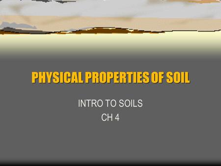 PHYSICAL PROPERTIES OF SOIL