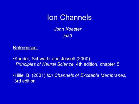 Ion Channels John Koester jdk3 References: