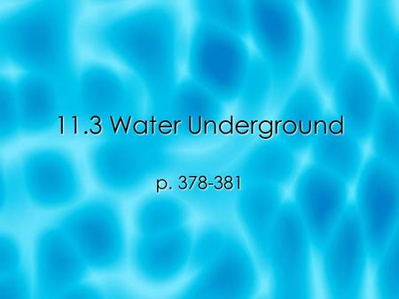 11.3 Water Underground p. 378-381.