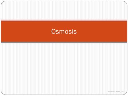 Noadswood Science, 2012 Osmosis. To understand what osmosis is and how it works Tuesday, May 19, 2015.
