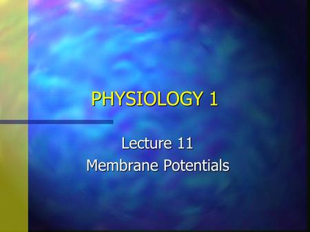 PHYSIOLOGY 1 Lecture 11 Membrane Potentials. n Objectives: Student should know –1. The basic principals of electricity –2. Membrane channels –3. Electrical-chemical.