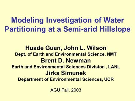 Modeling Investigation of Water Partitioning at a Semi-arid Hillslope Huade Guan, John L. Wilson Dept. of Earth and Environmental Science, NMT Brent D.