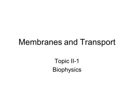 Membranes and Transport Topic II-1 Biophysics. Nernst Equation F = 96,400 Coulomb/mole Simplest equation for membrane potential – one ion www.kcl.ac.uk/teares/gktvc/vc/lt/nol/Nernst.htm.