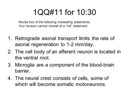 1QQ#11 for 10:30 1.Retrograde axonal transport limits the rate of axonal regeneration to 1-2 mm/day. 2.The cell body of an afferent neuron is located in.