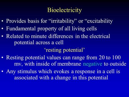 Bioelectricity Provides basis for “irritability” or “excitability Fundamental property of all living cells Related to minute differences in the electrical.