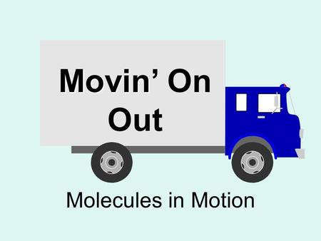Movin Movin’ On Out Molecules in Motion. The Gatekeeper Cell membrane Selectively permeable.