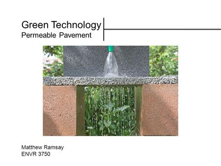 Green Technology Permeable Pavement Matthew Ramsay ENVR 3750.