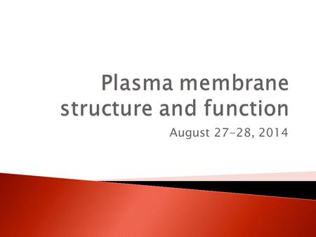 August 27-28, 2014.  Selectively permeable barrier between the cell and the environment.