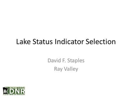 Lake Status Indicator Selection David F. Staples Ray Valley.