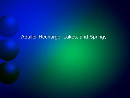 Aquifer Recharge, Lakes, and Springs