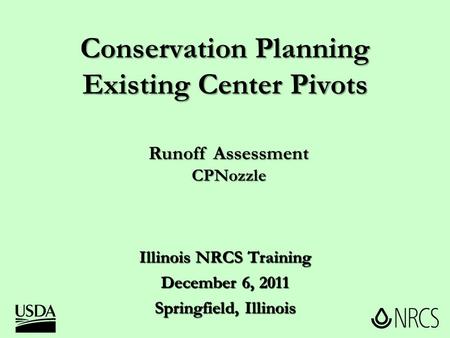 Conservation Planning Existing Center Pivots Illinois NRCS Training December 6, 2011 Springfield, Illinois Runoff Assessment CPNozzle.