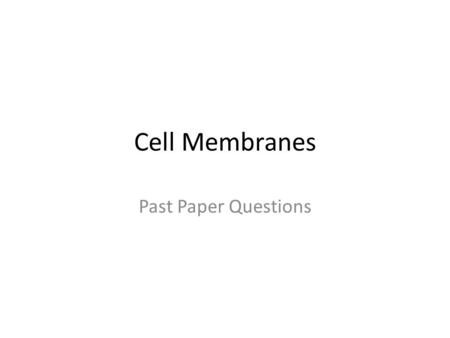 Cell Membranes Past Paper Questions.