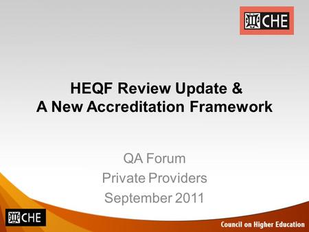 HEQF Review Update & A New Accreditation Framework QA Forum Private Providers September 2011.
