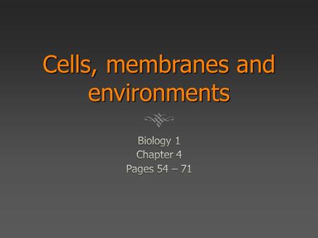 Cells, membranes and environments. 4.1 The environments of cells  All cells exist in a watery environment.  In all cases the environment of living cells.